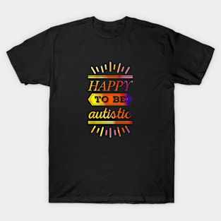 Happy to be autistic (watercolor) T-Shirt